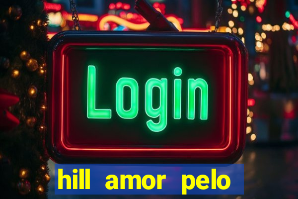 hill amor pelo jogo online